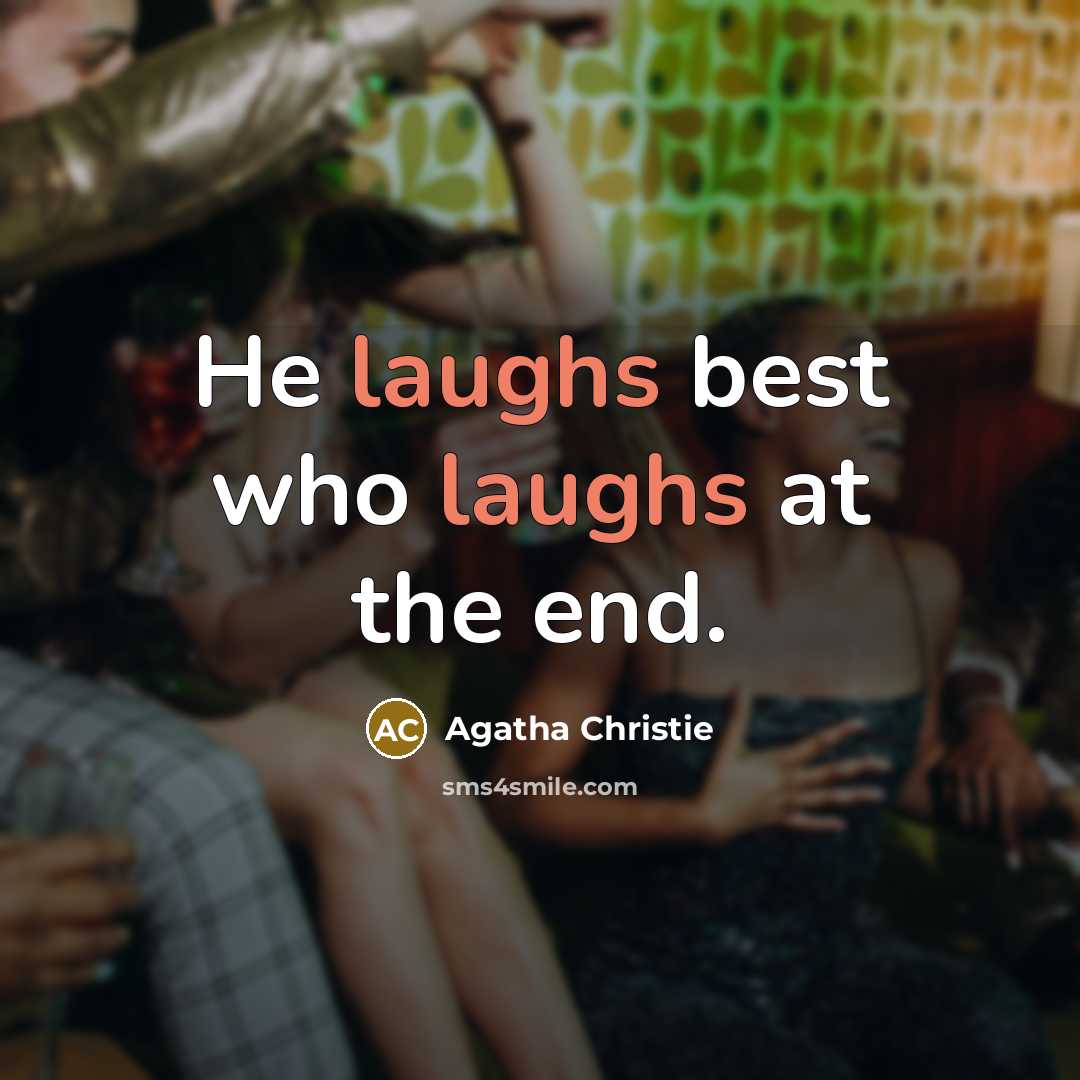 “He laughs best who laughs at the end.” quote by Agatha Christie
