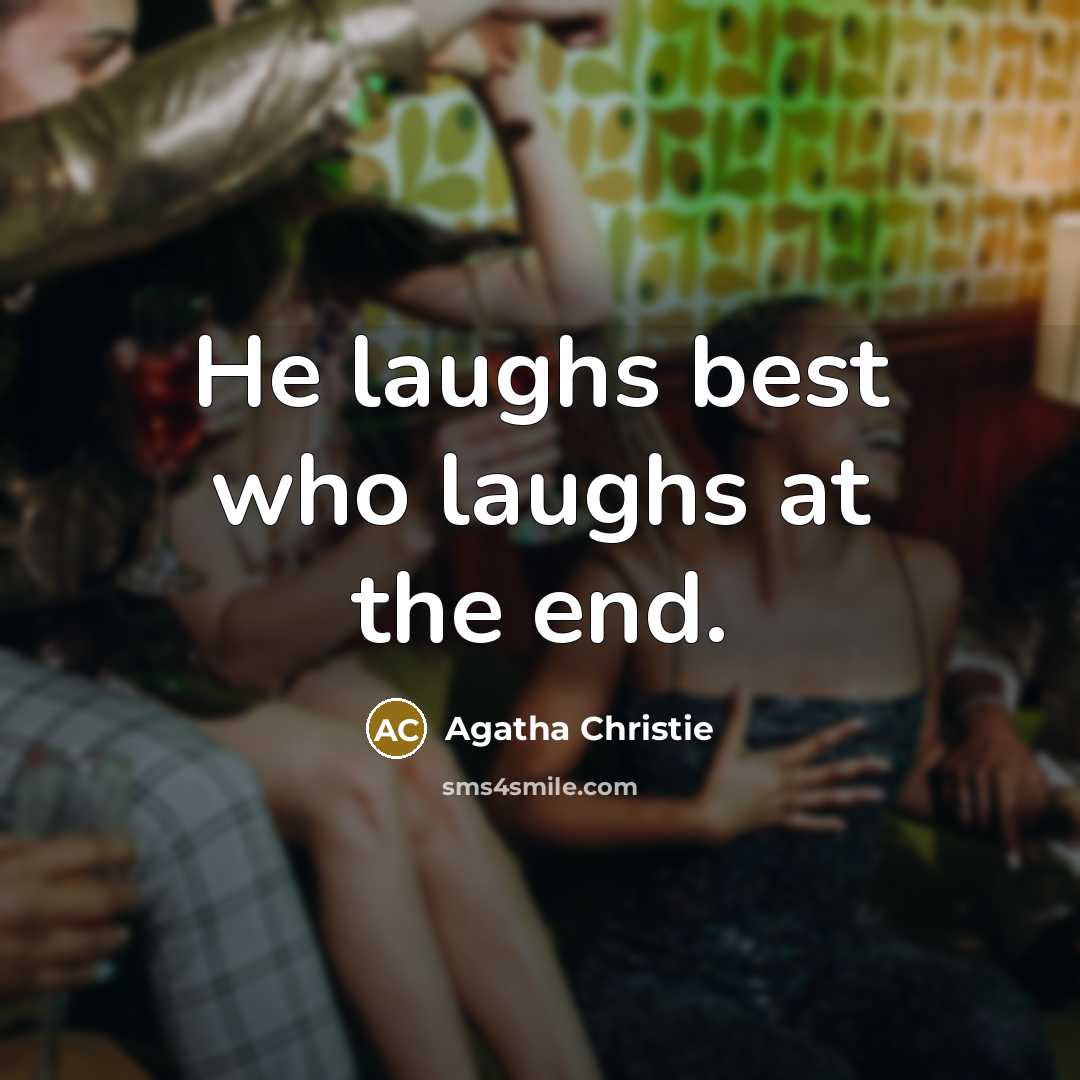 “He laughs best who laughs at the end.…” quote by Agatha Christie