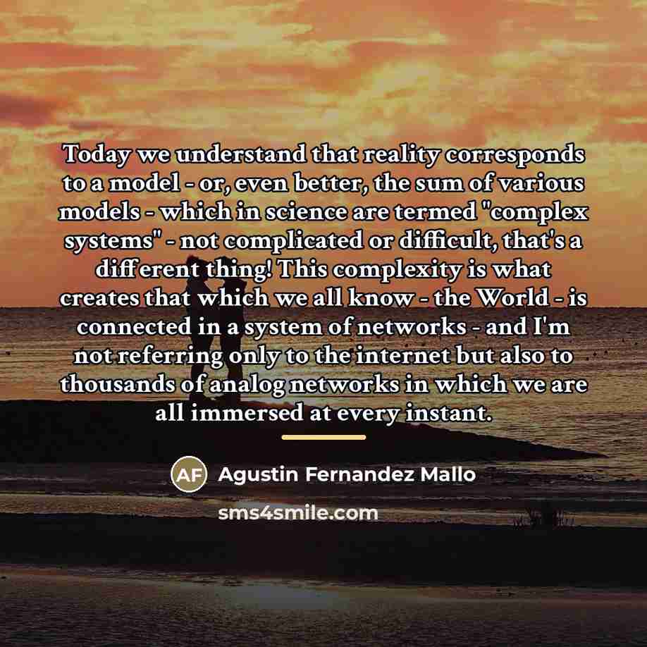 “Today we understand that reality corresponds to a model -…” quote by Agustin Fernandez Mallo