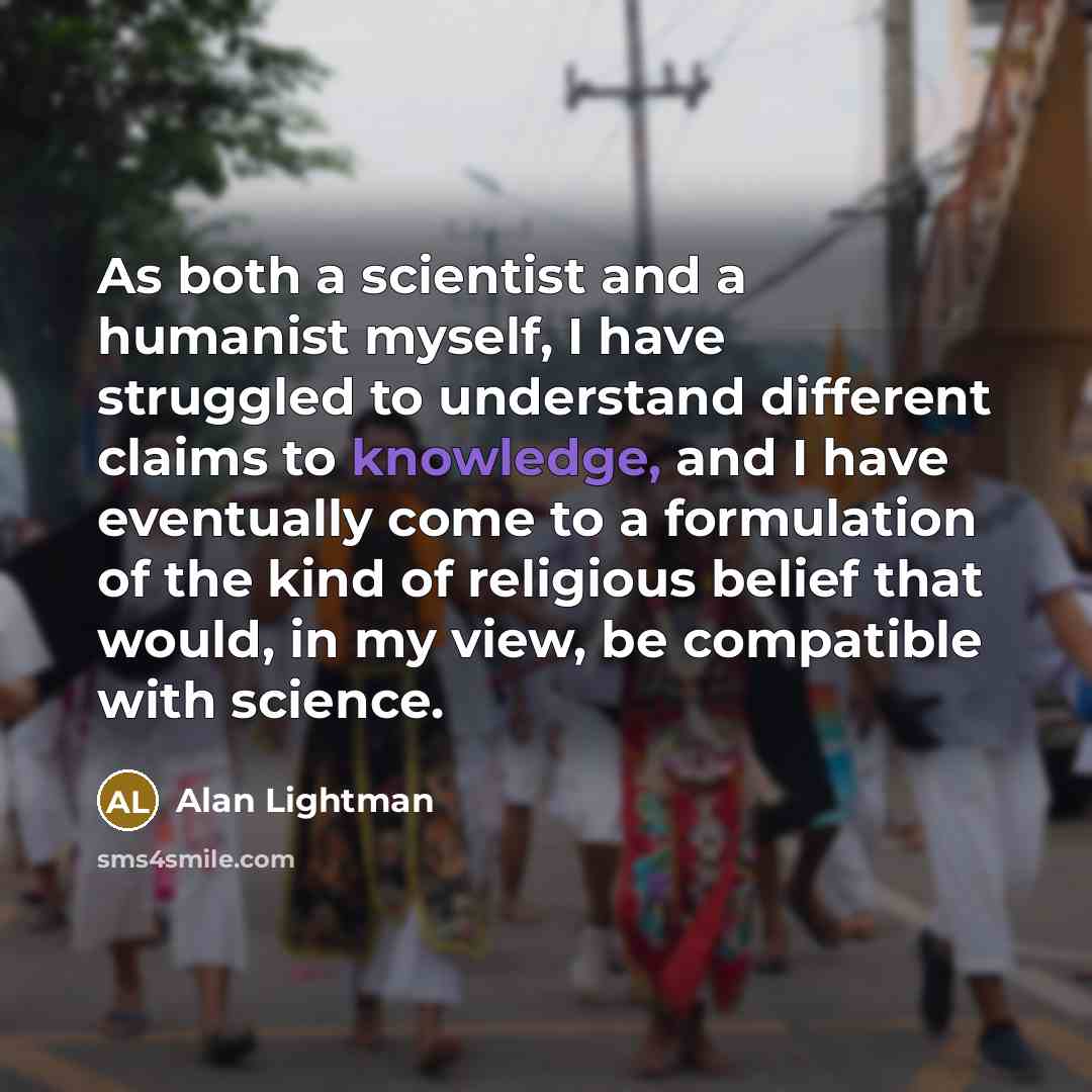 “As both a scientist and a humanist myself, I have…” quote by Alan Lightman