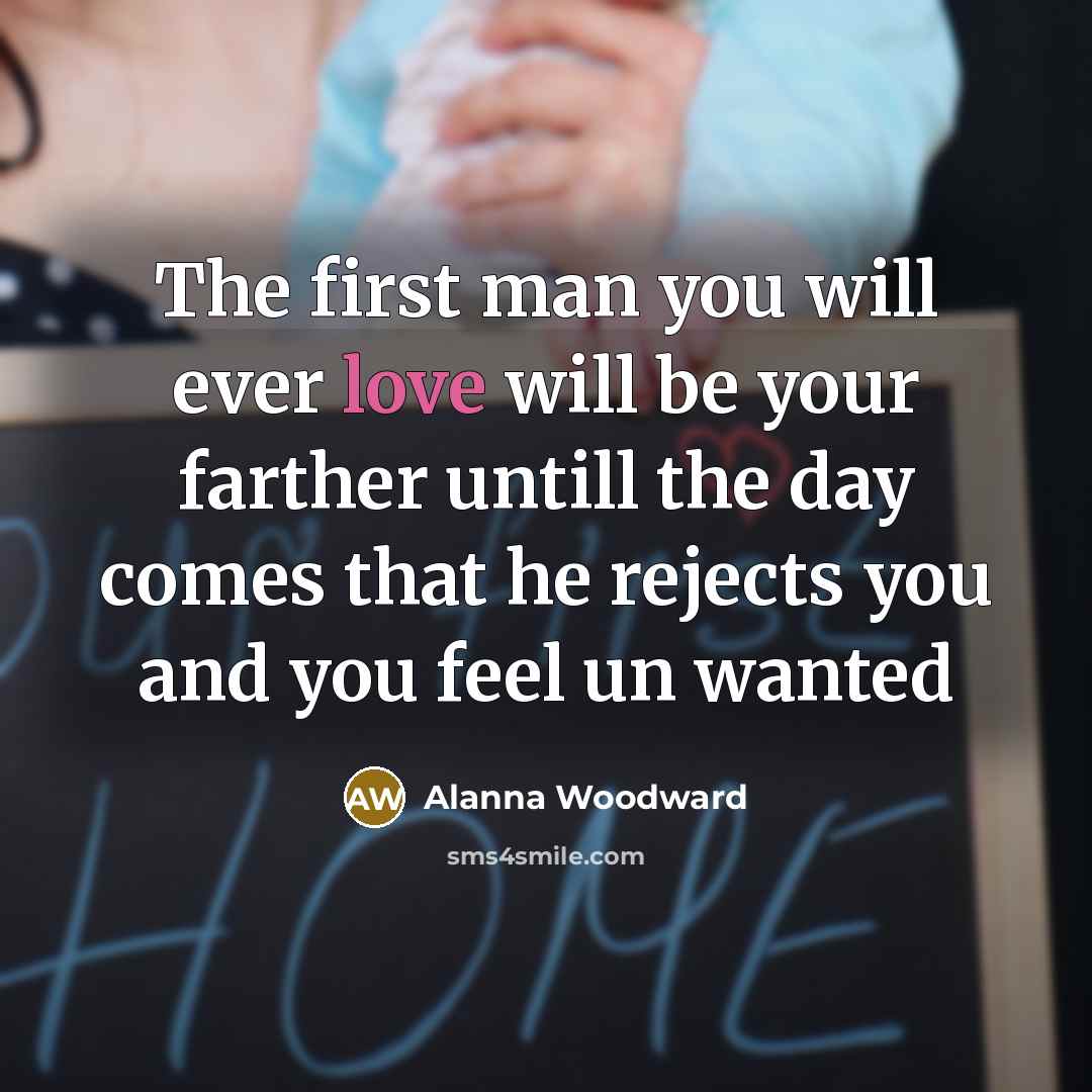 “The first man you will ever love will be your…” quote by Alanna Woodward