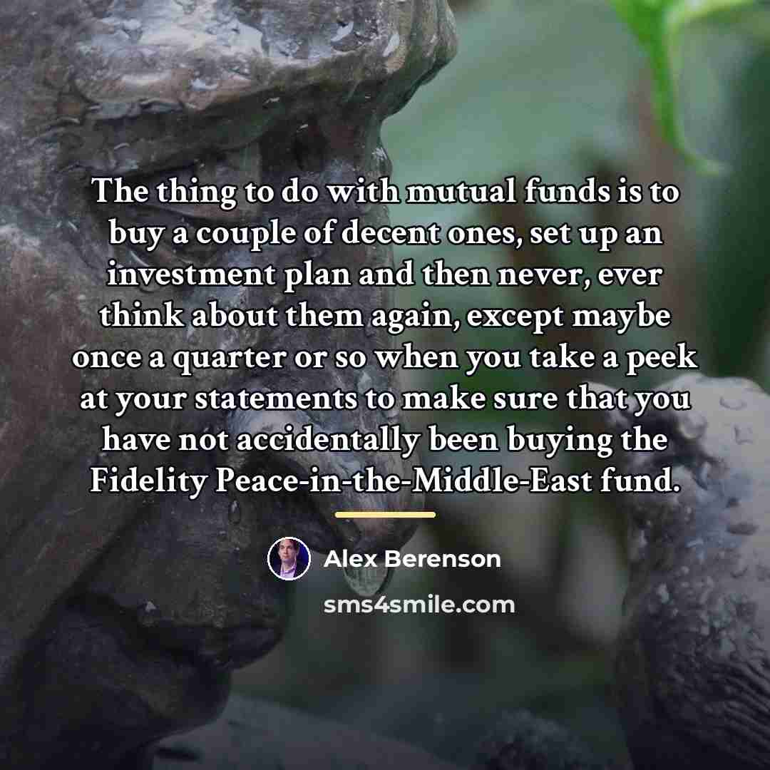 “The thing to do with mutual funds is to buy…” quote by Alex Berenson