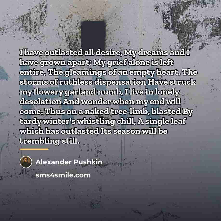 “I have outlasted all desire, My dreams and I have…” quote by Alexander Pushkin