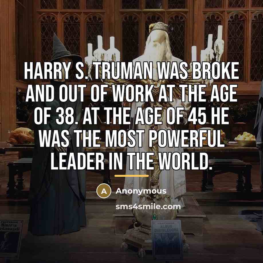 “Harry S. Truman was broke and out of work at…” quote by Anonymous