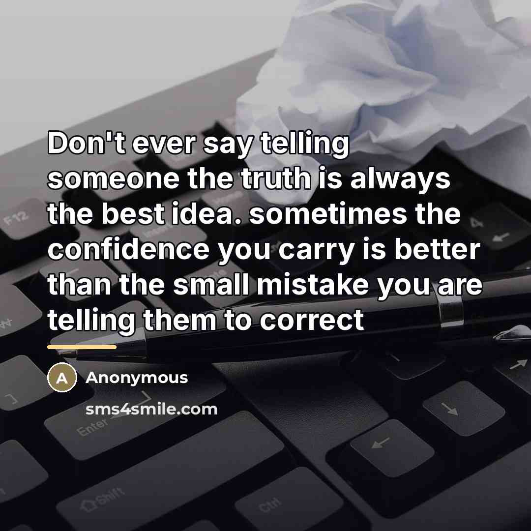 “Don't ever say telling someone the truth is always the…” quote by Anonymous