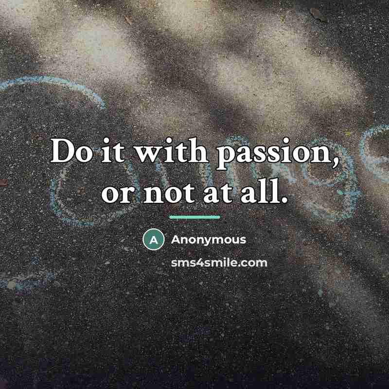 “Do it with passion, or not at all.…” quote by Anonymous