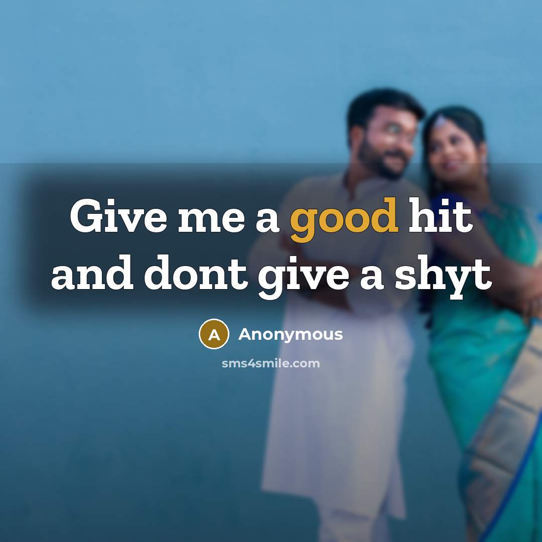 “Give me a good hit and dont give a shyt…” quote by Anonymous