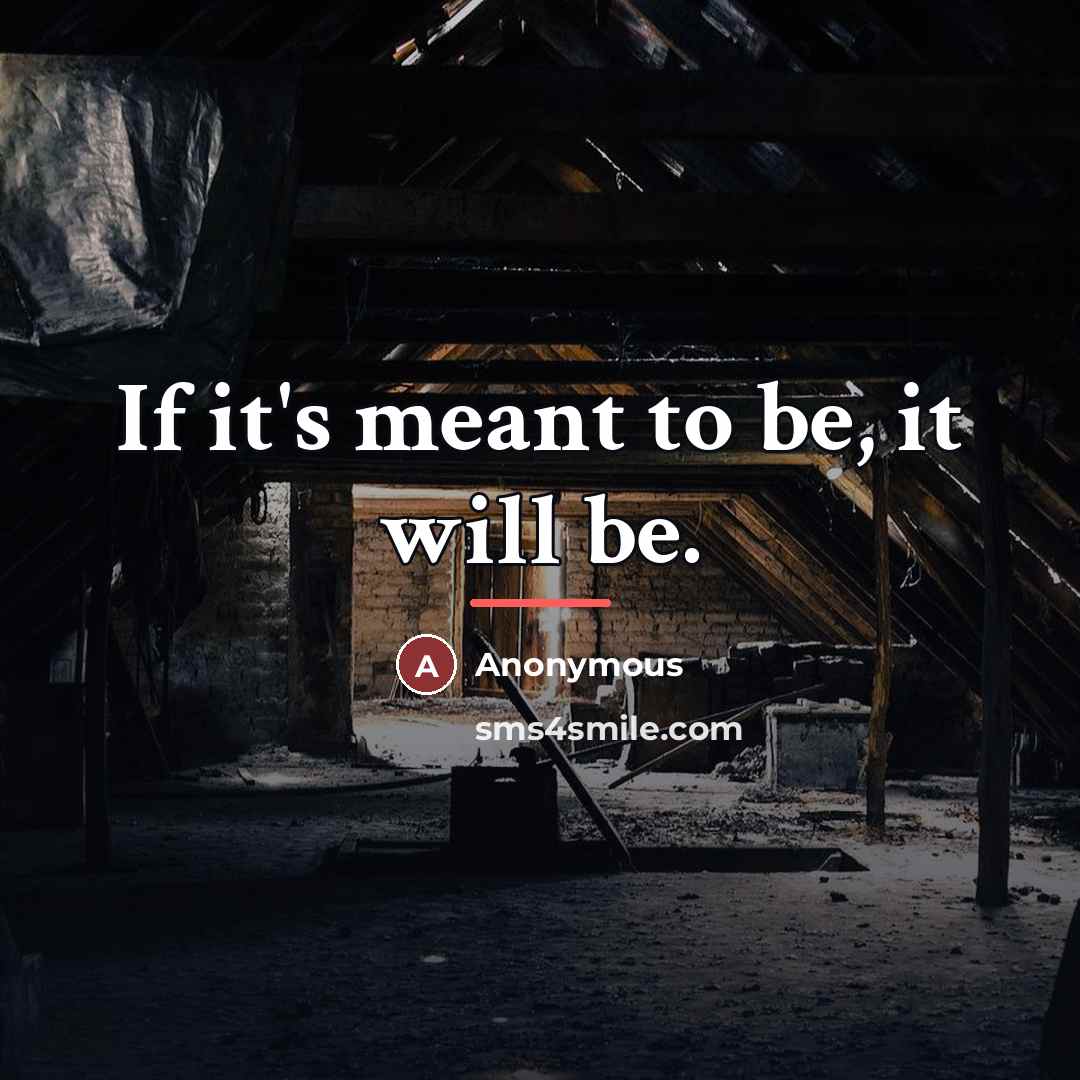 “If it's meant to be, it will be.…” quote by Anonymous