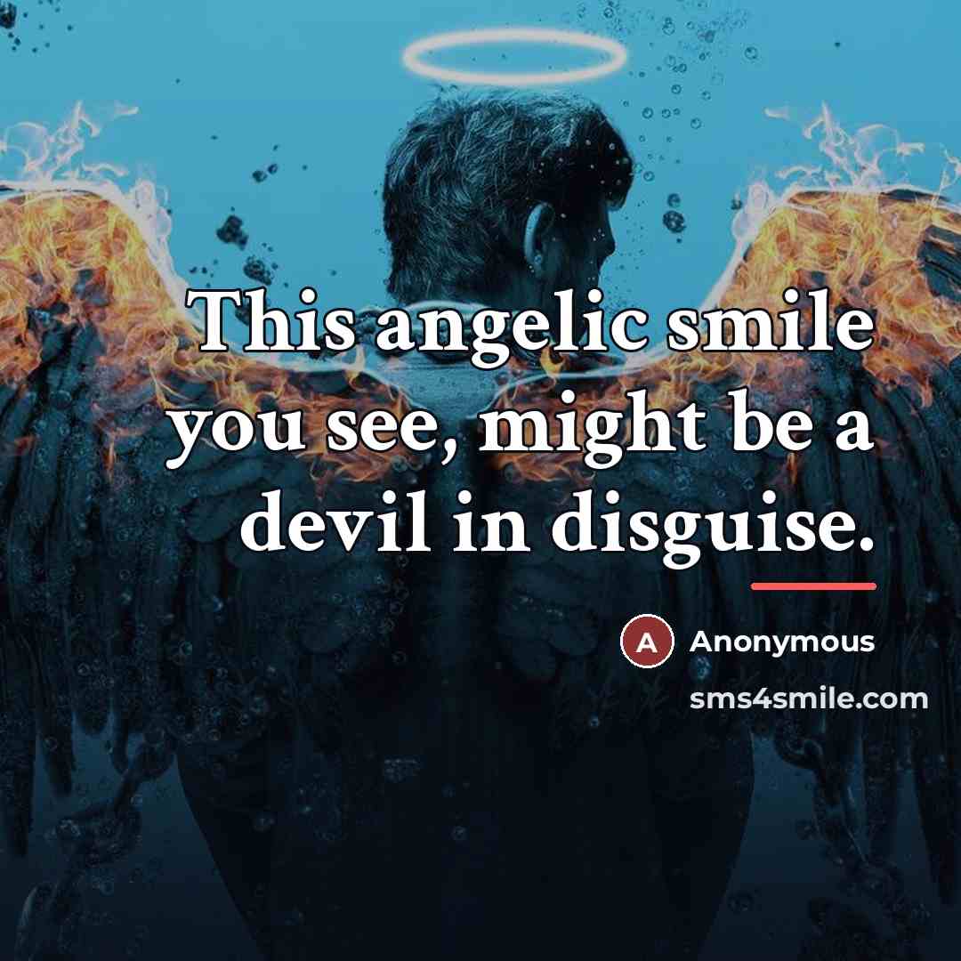 “This angelic smile you see, might be a devil in…” quote by Anonymous