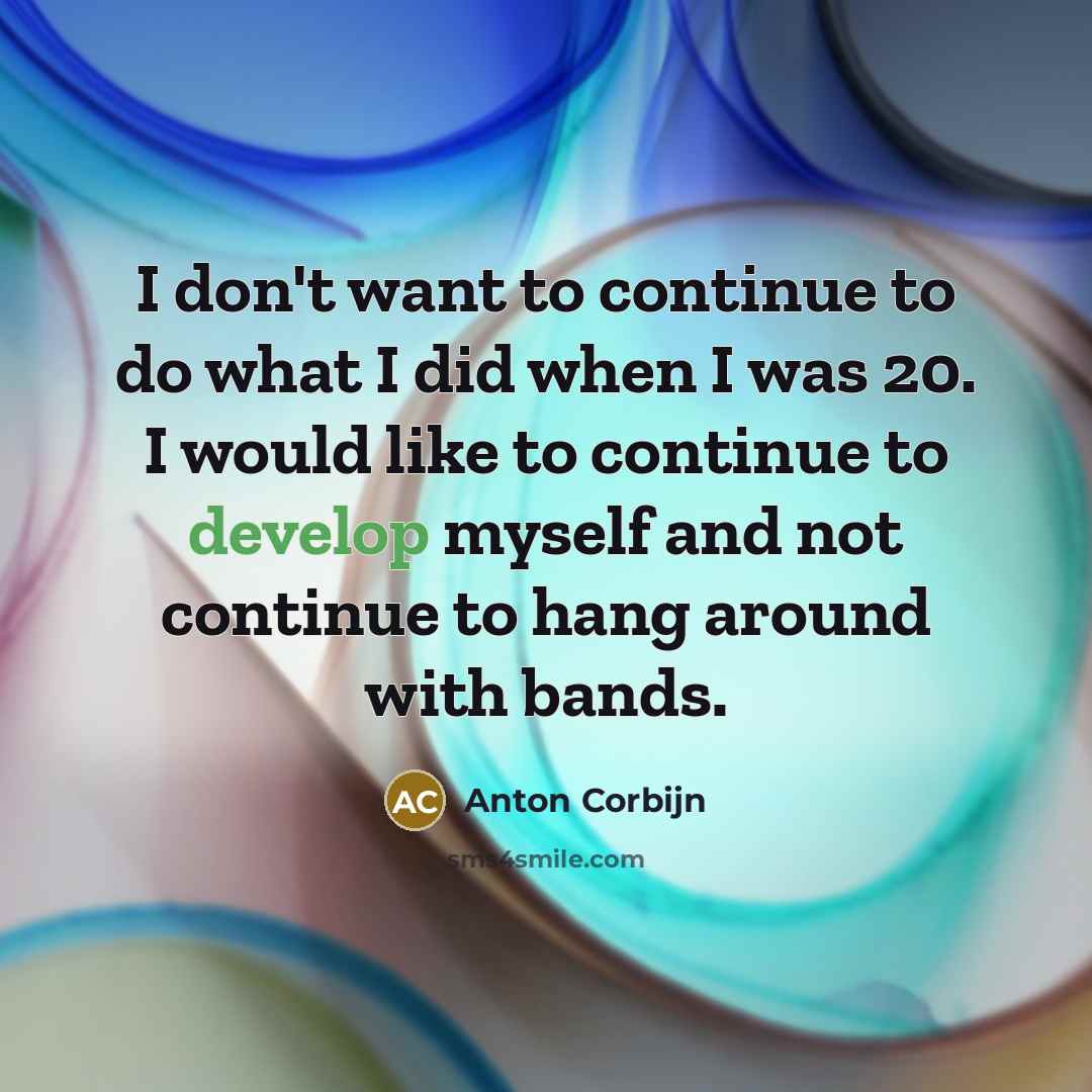 “I don't want to continue to do what I did…” quote by Anton Corbijn