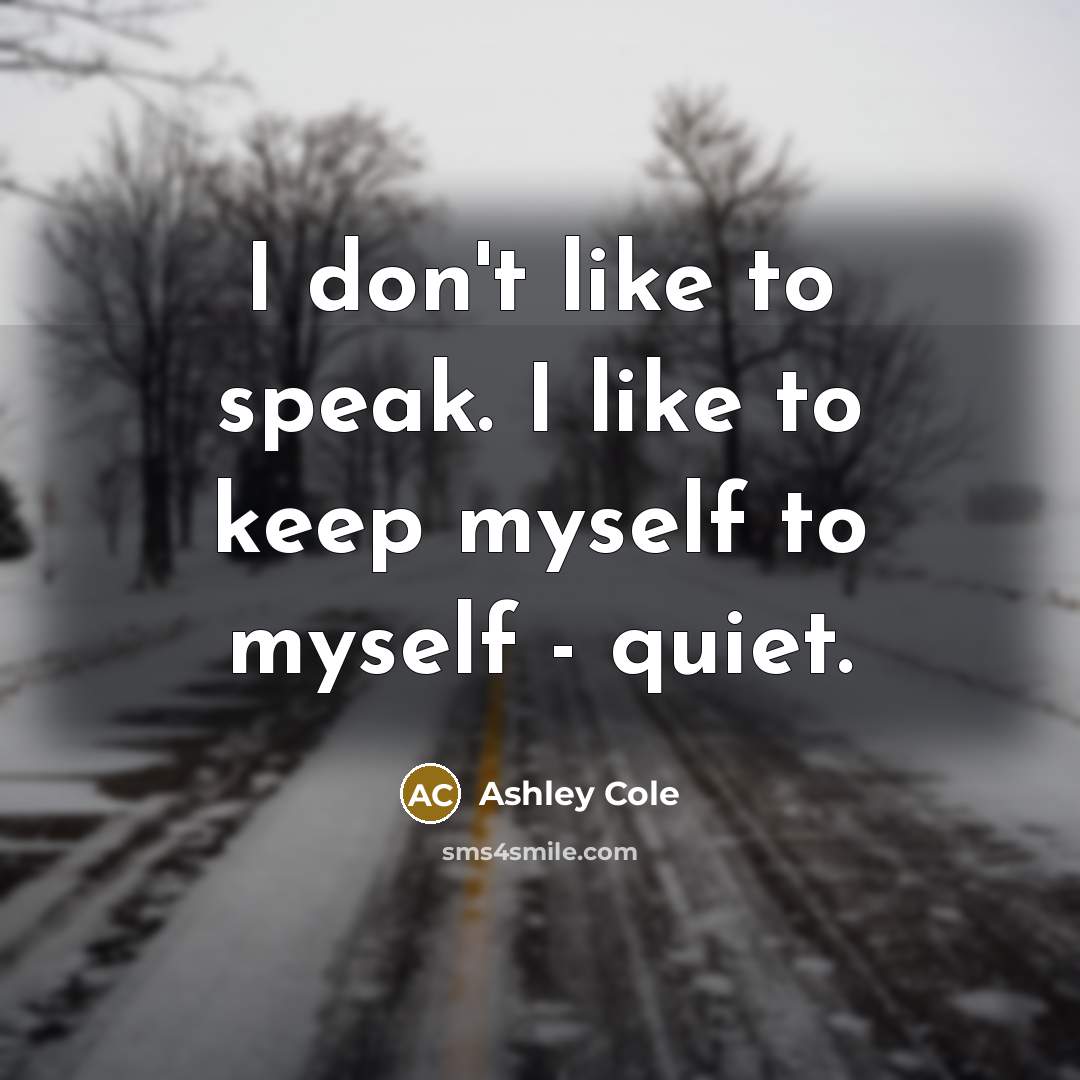 “I don't like to speak. I like to keep myself…” quote by Ashley Cole