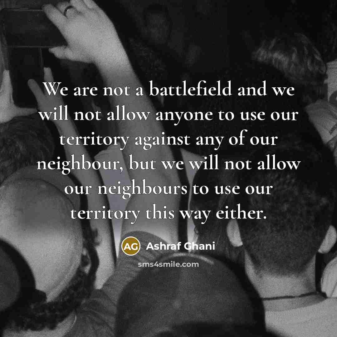 “We are not a battlefield and we will not allow…” quote by Ashraf Ghani