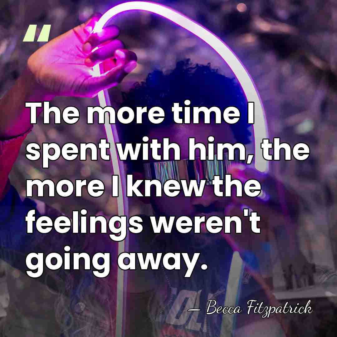The more time I spent with him, the more I knew the&hellip; - Becca Fitzpatrick
