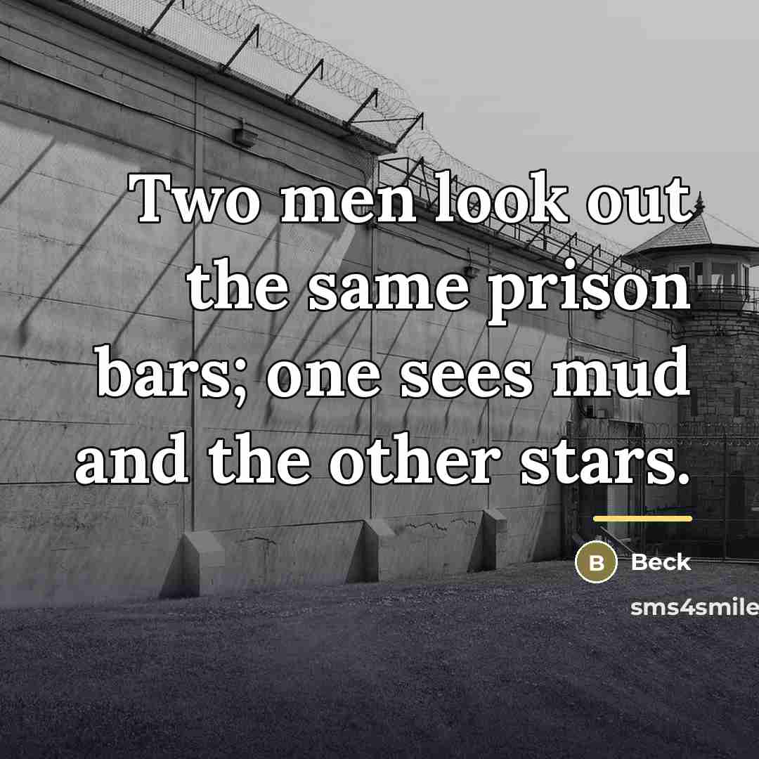 “Two men look out the same prison bars; one sees…” quote by Beck