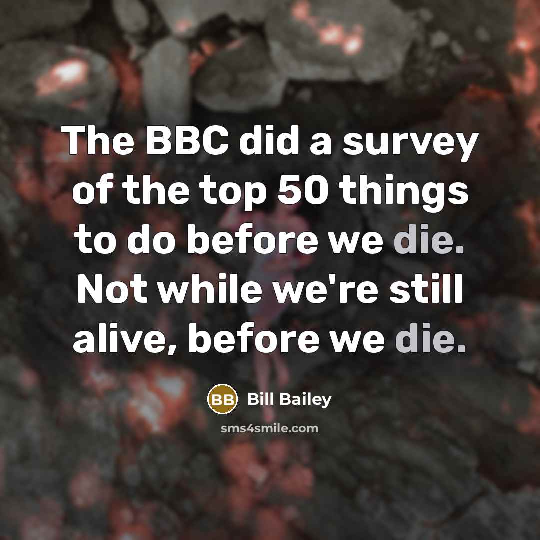 “The BBC did a survey of the top 50 things…” quote by Bill Bailey