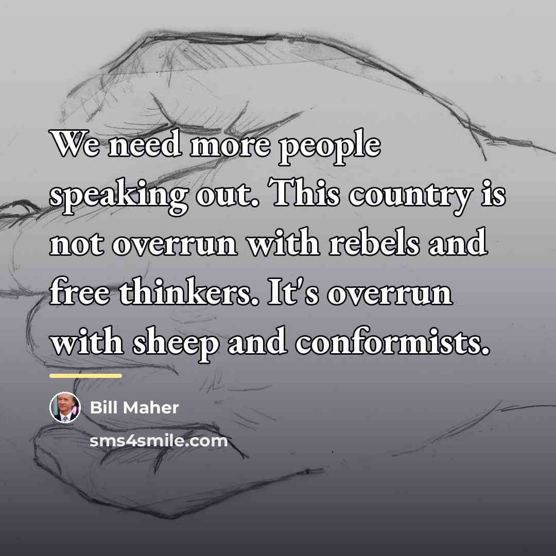 “We need more people speaking out. This country is not…” quote by Bill Maher