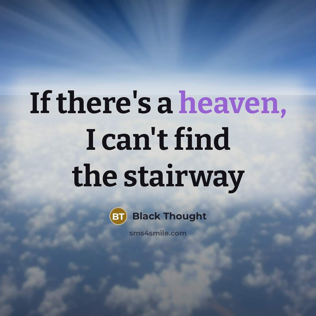 “If there's a heaven, I can't find the stairway…” quote by Black Thought