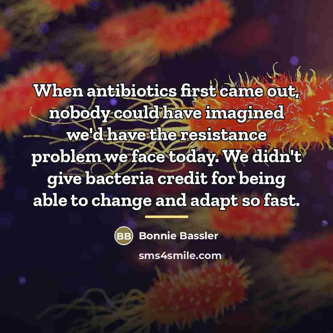 “When antibiotics first came out, nobody could have imagined we'd…” quote by Bonnie Bassler