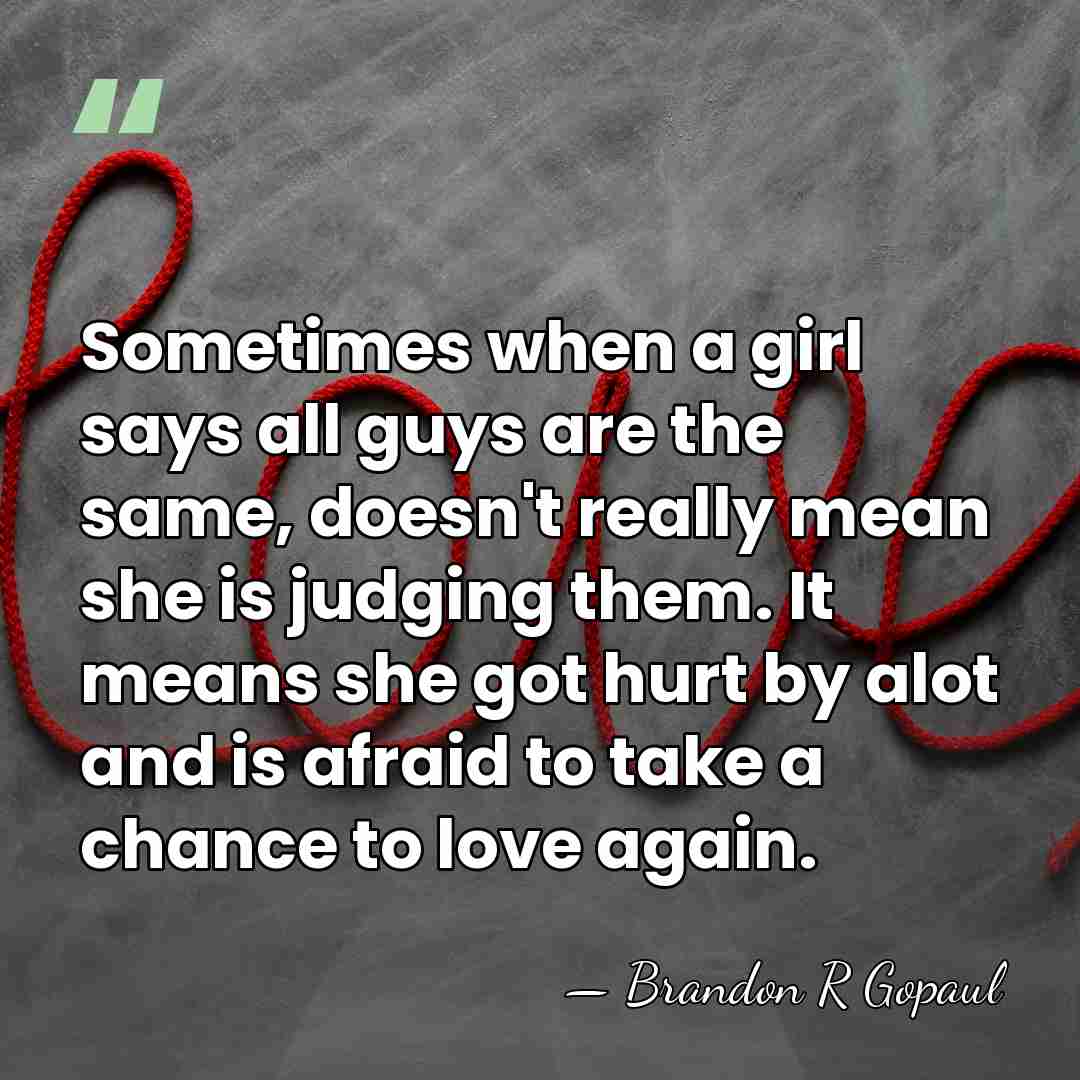 Sometimes when a girl says all guys are the same, doesn't really&hellip; - Brandon R Gopaul