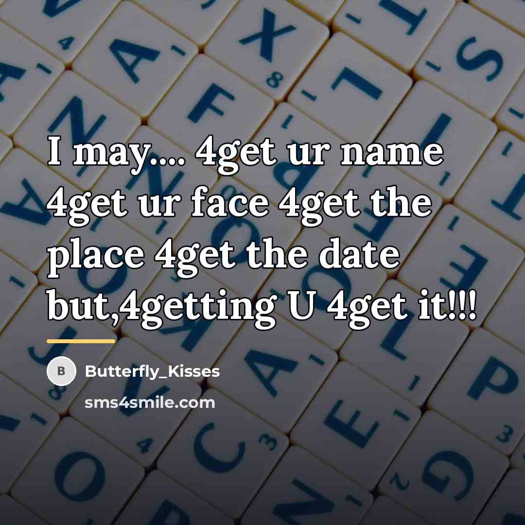 “I may.... 4get ur name 4get ur face 4get the…” quote by Butterfly_Kisses