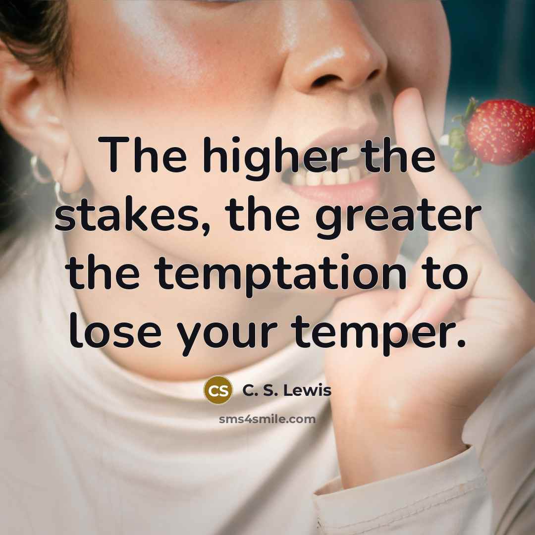 “The higher the stakes, the greater the temptation to lose…” quote by C. S. Lewis