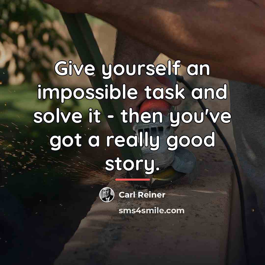 “Give yourself an impossible task and solve it - then…” quote by Carl Reiner