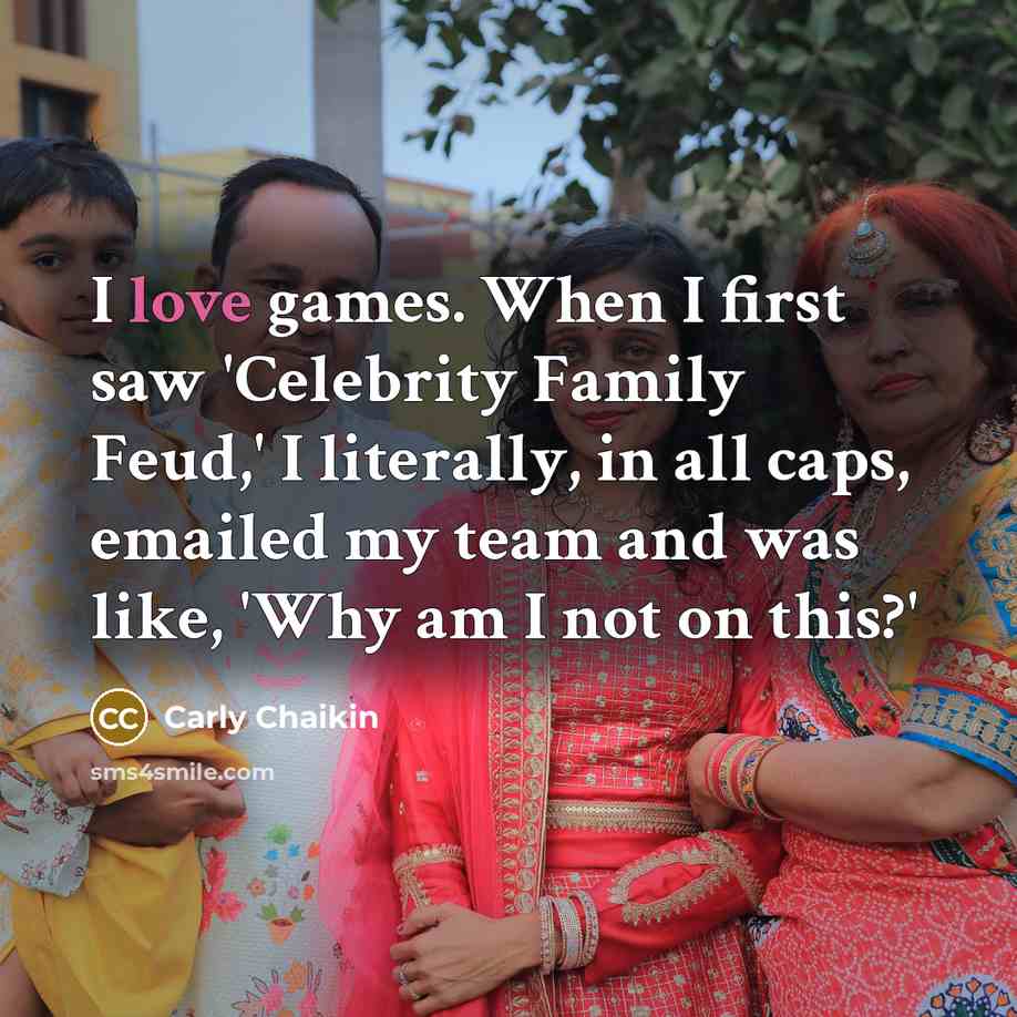 “I love games. When I first saw 'Celebrity Family Feud,'…” quote by Carly Chaikin