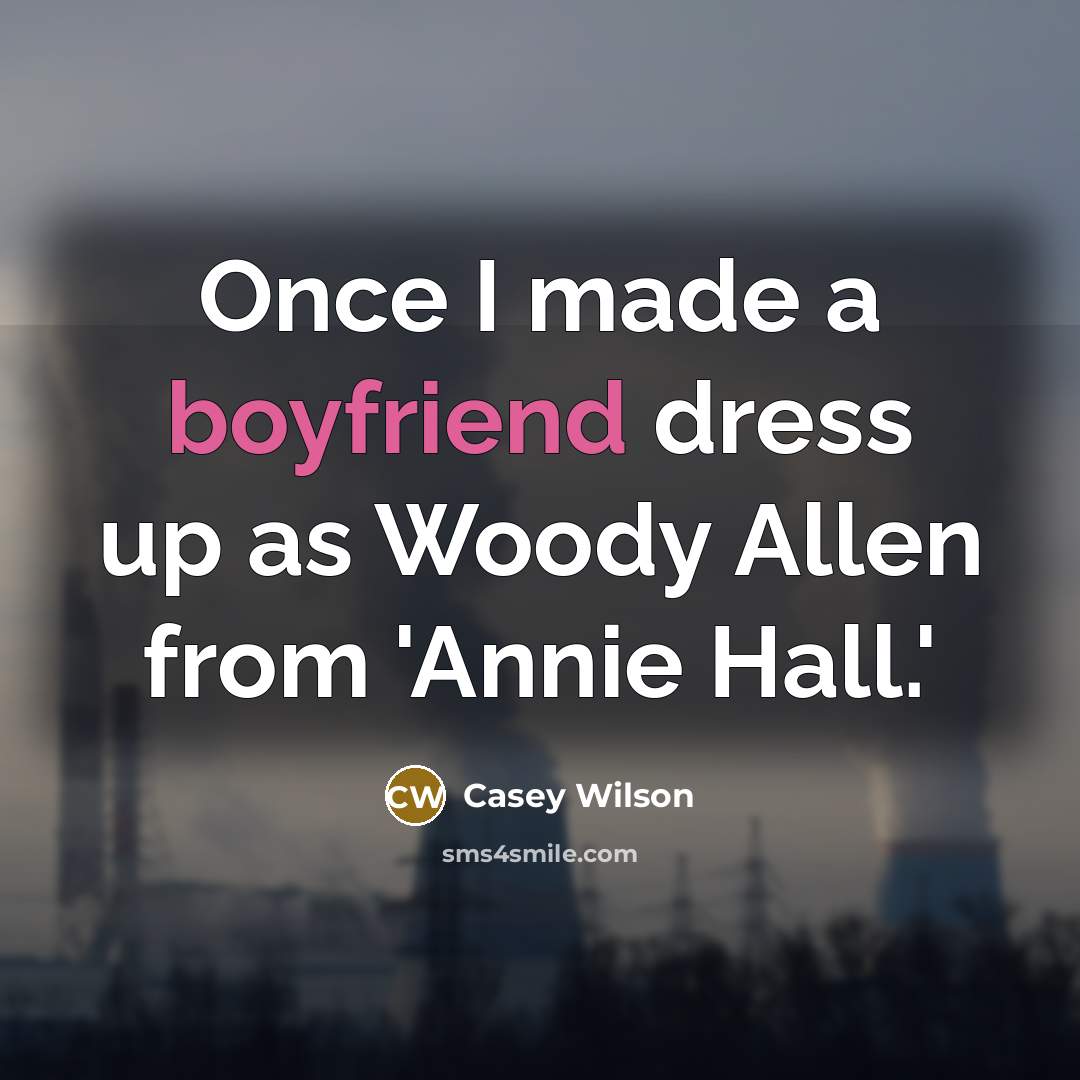 “Once I made a boyfriend dress up as Woody Allen…” quote by Casey Wilson