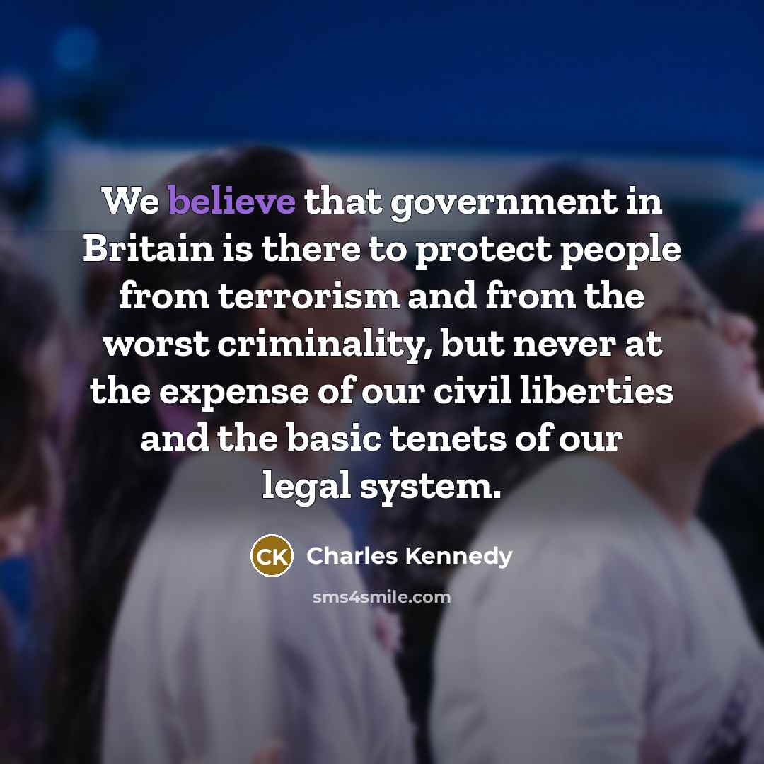 “We believe that government in Britain is there to protect…” quote by Charles Kennedy