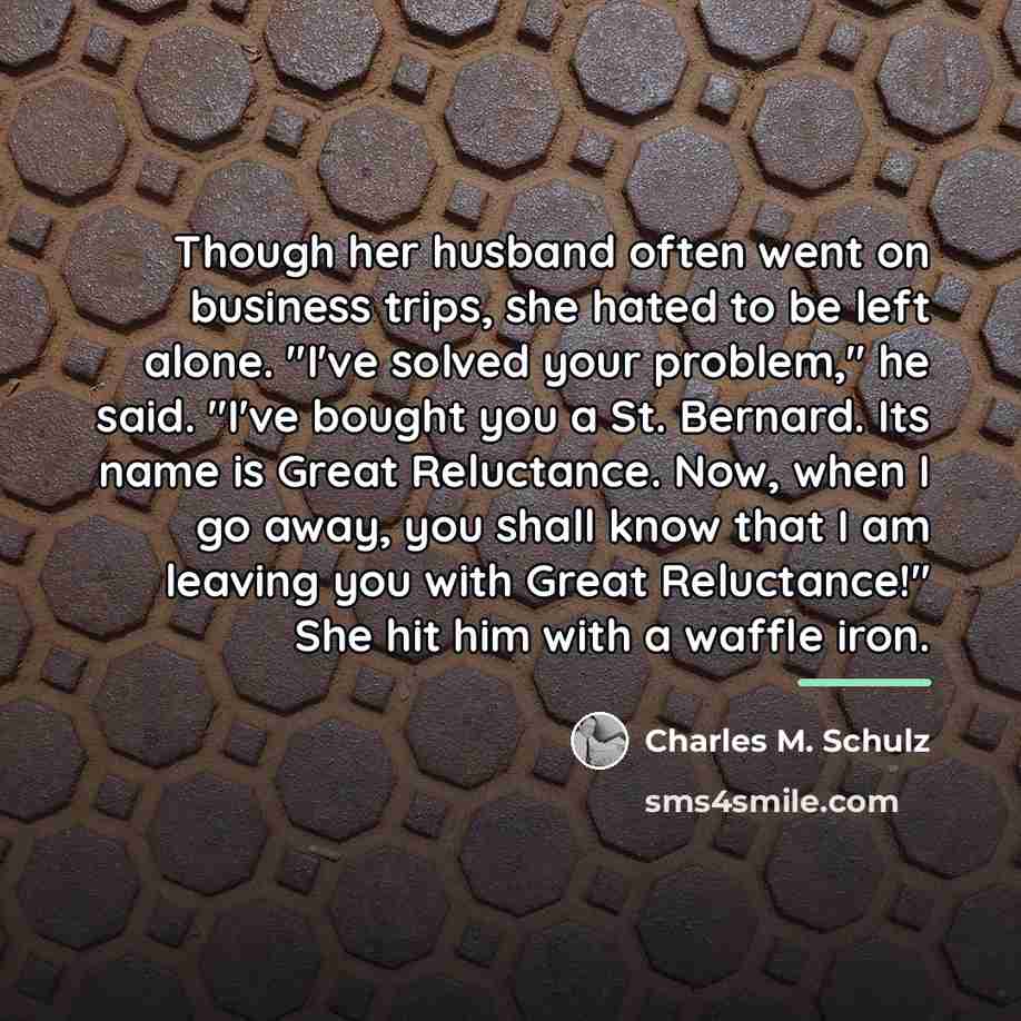 “Though her husband often went on business trips, she hated…” quote by Charles M. Schulz