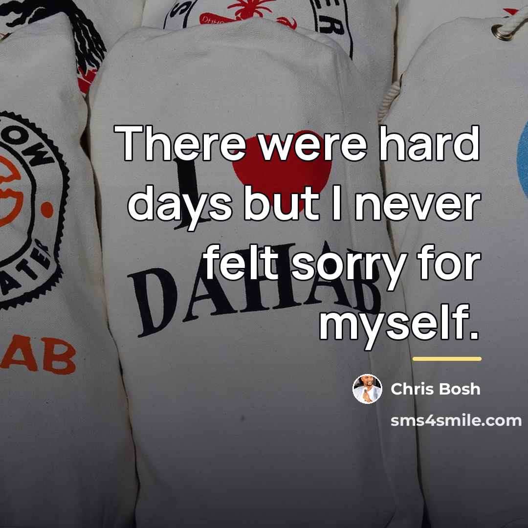 “There were hard days but I never felt sorry for…” quote by Chris Bosh