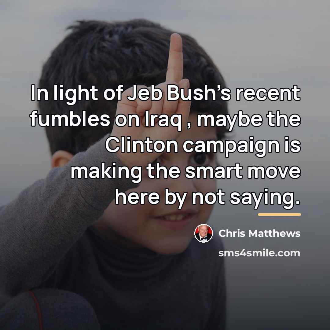“In light of Jeb Bush's recent fumbles on Iraq ,…” quote by Chris Matthews