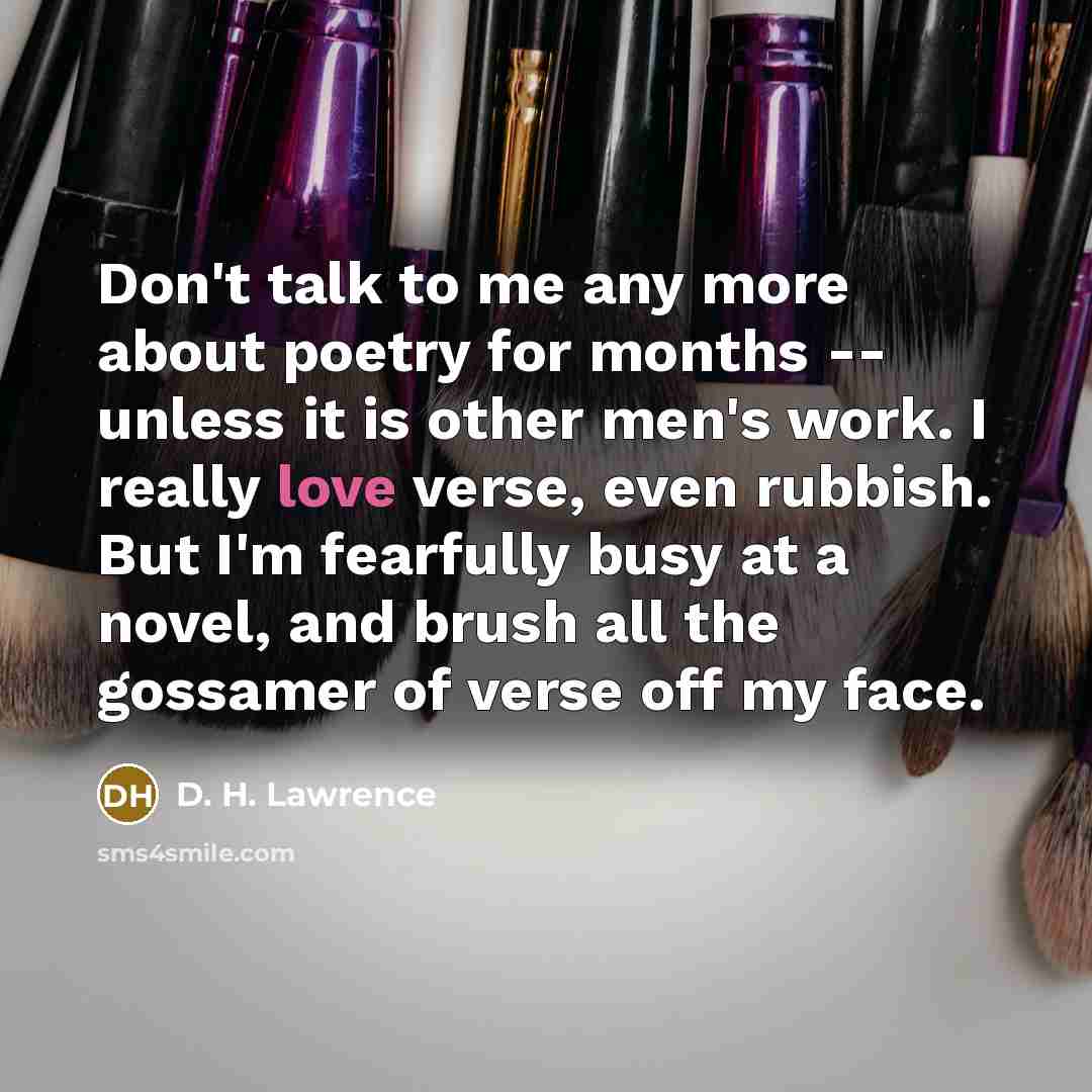 “Don't talk to me any more about poetry for months…” quote by D. H. Lawrence