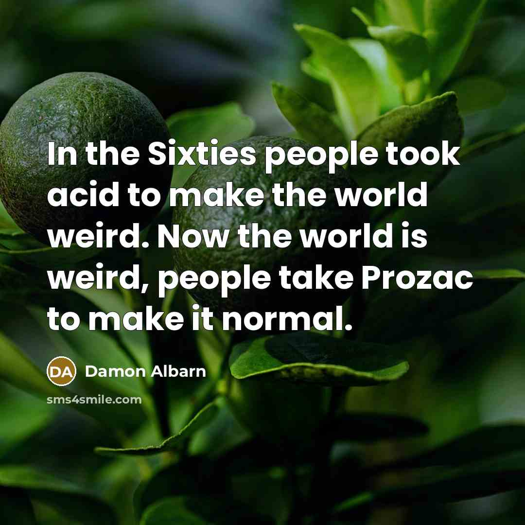 “In the Sixties people took acid to make the world…” quote by Damon Albarn