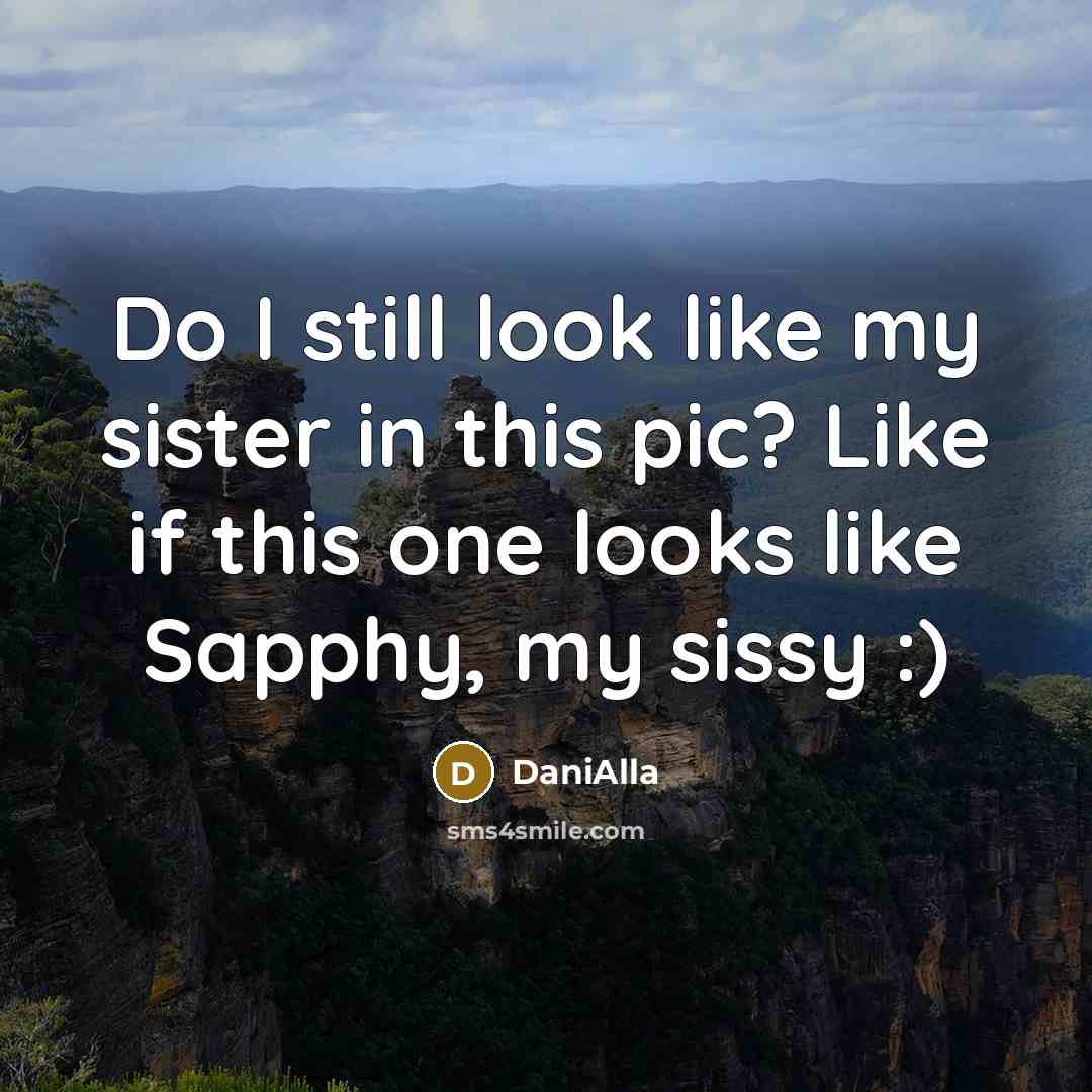 “Do I still look like my sister in this pic? Like if this one looks like Sapphy, my sissy :)” quote by DaniAlla