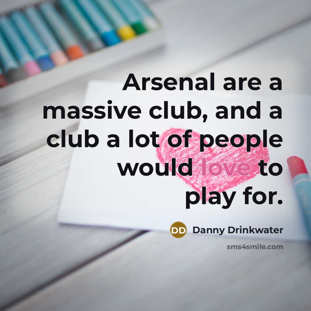 “Arsenal are a massive club, and a club a lot…” quote by Danny Drinkwater