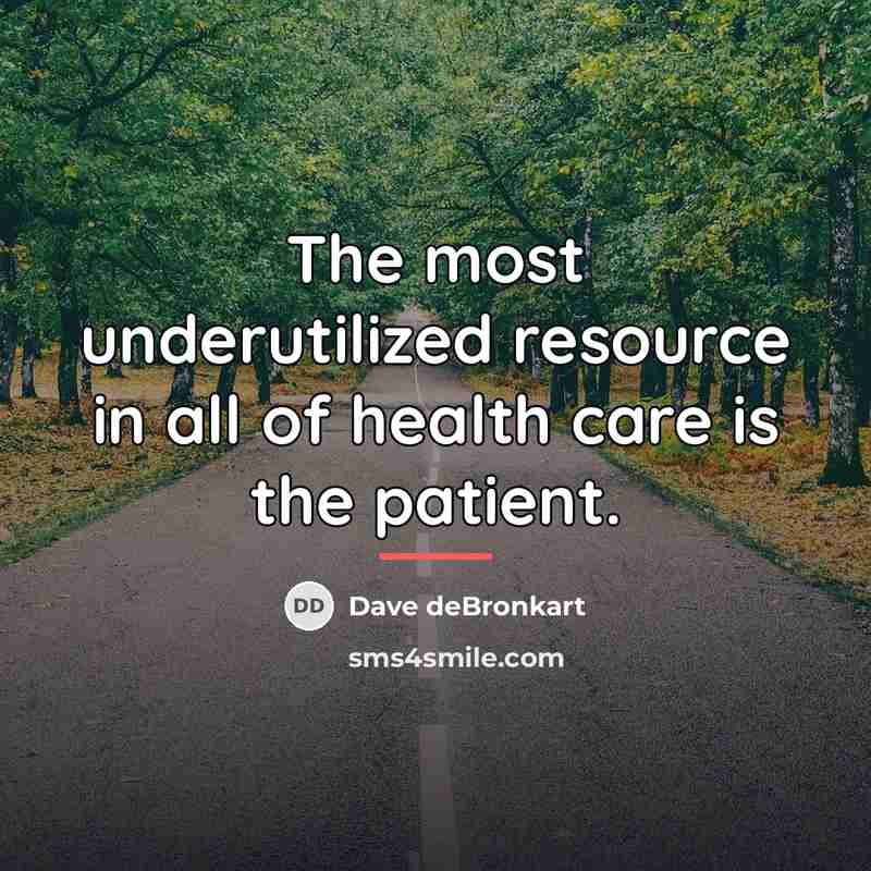 “The most underutilized resource in all of health care is…” quote by Dave deBronkart