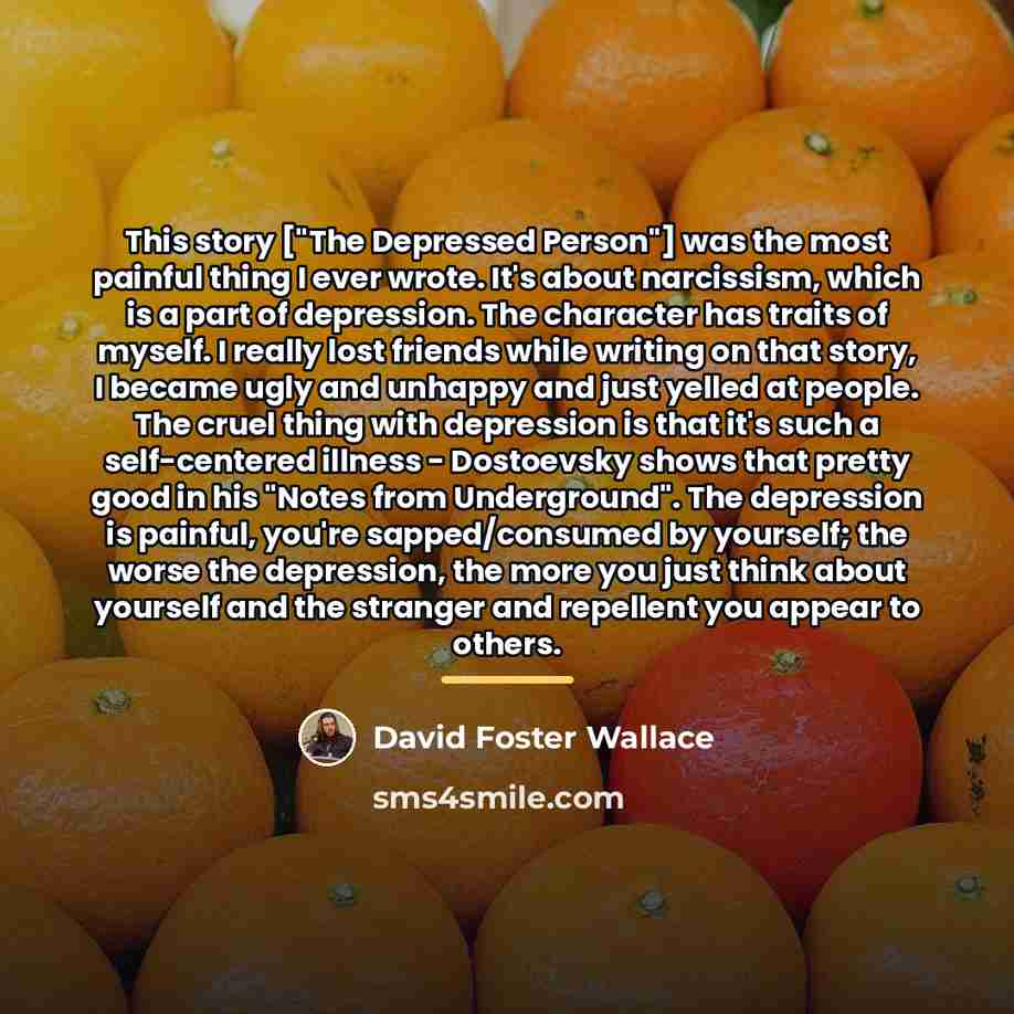 “This story ["The Depressed Person"] was the most painful thing…” quote by David Foster Wallace