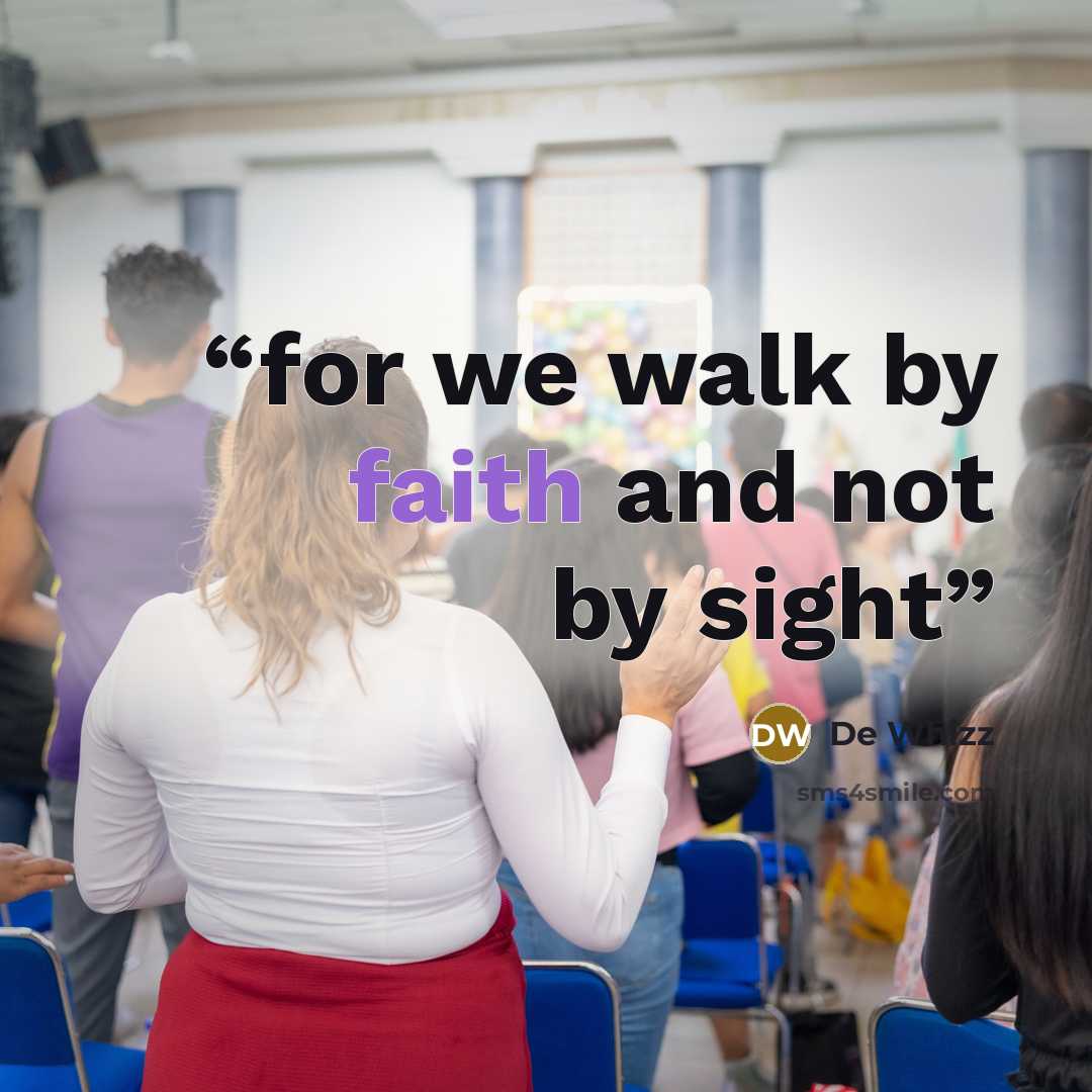 “for we walk by faith and not by sight” quote by De Whizz