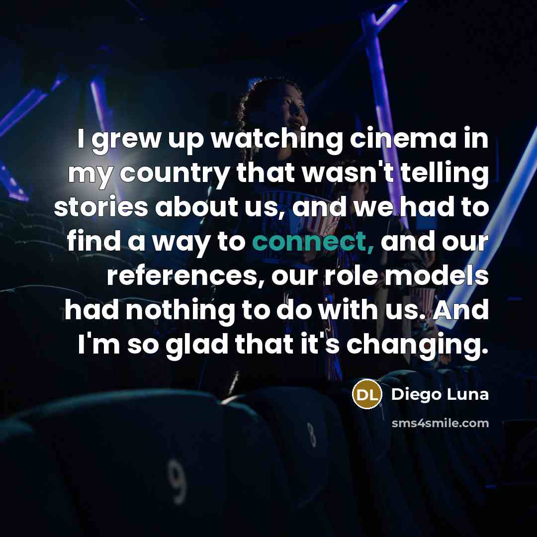 “I grew up watching cinema in my country that wasn't…” quote by Diego Luna
