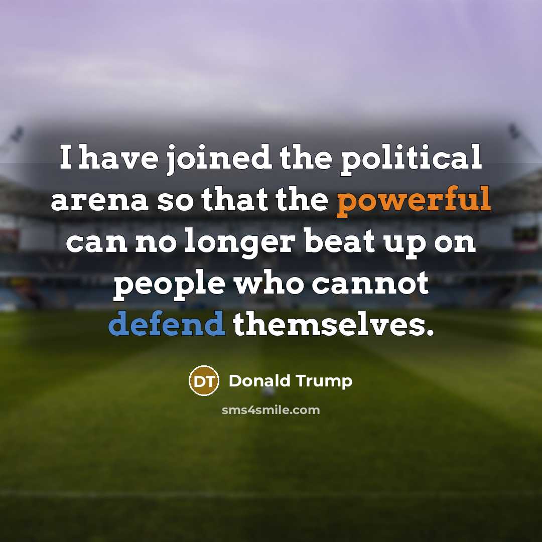“I have joined the political arena so that the powerful…” quote by Donald Trump