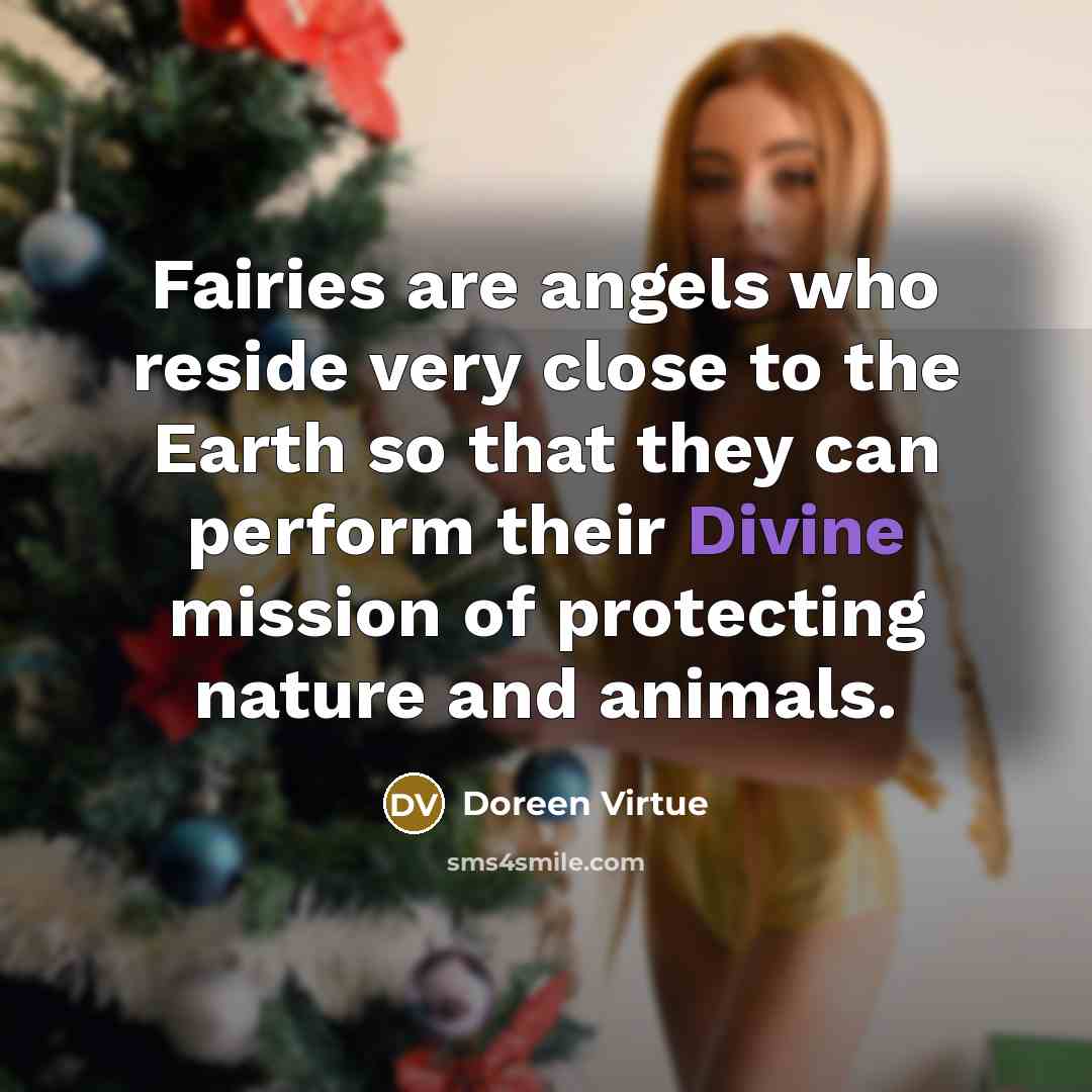 “Fairies are angels who reside very close to the Earth…” quote by Doreen Virtue