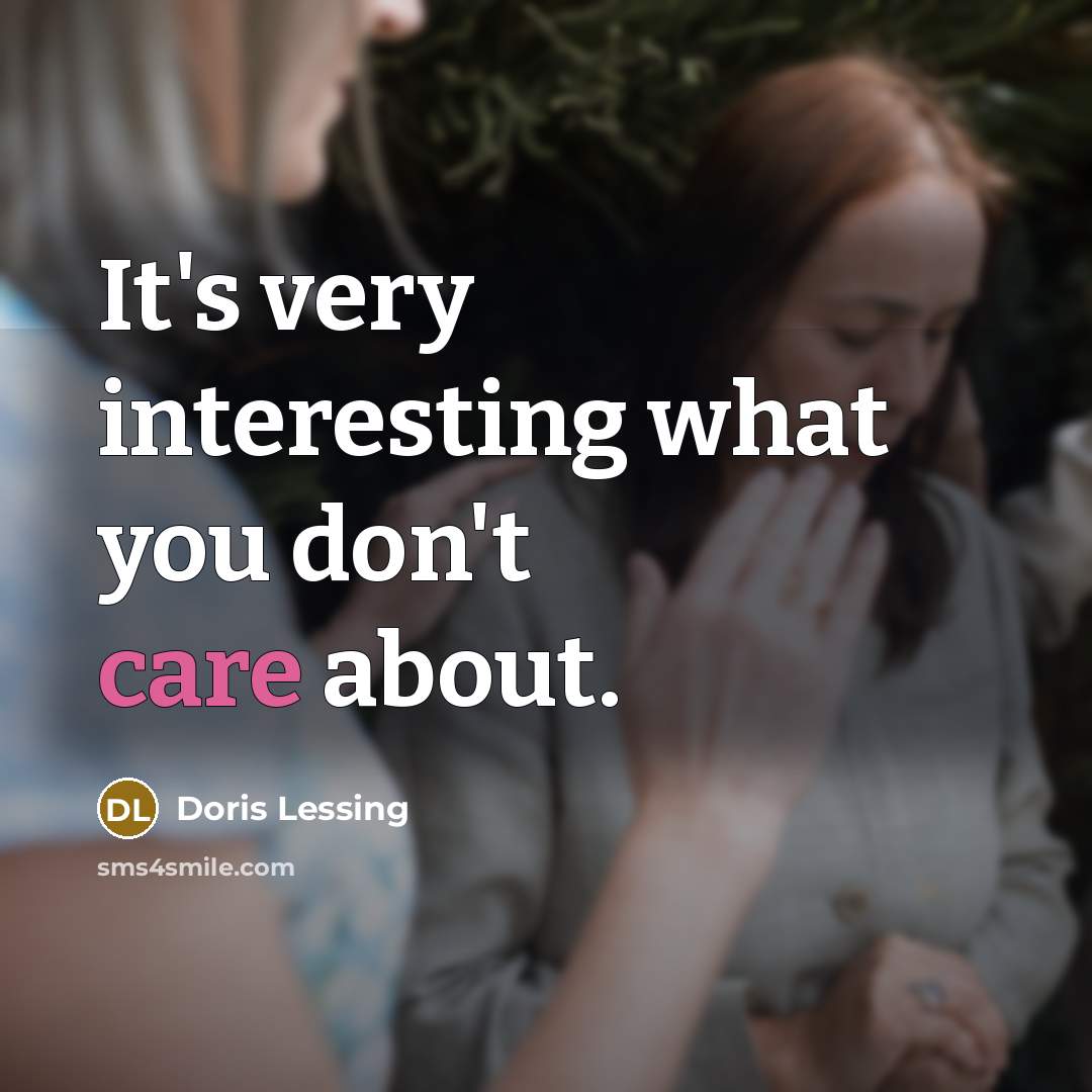 “It's very interesting what you don't care about.…” quote by Doris Lessing