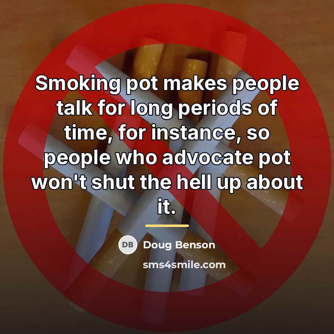 “Smoking pot makes people talk for long periods of time,…” quote by Doug Benson