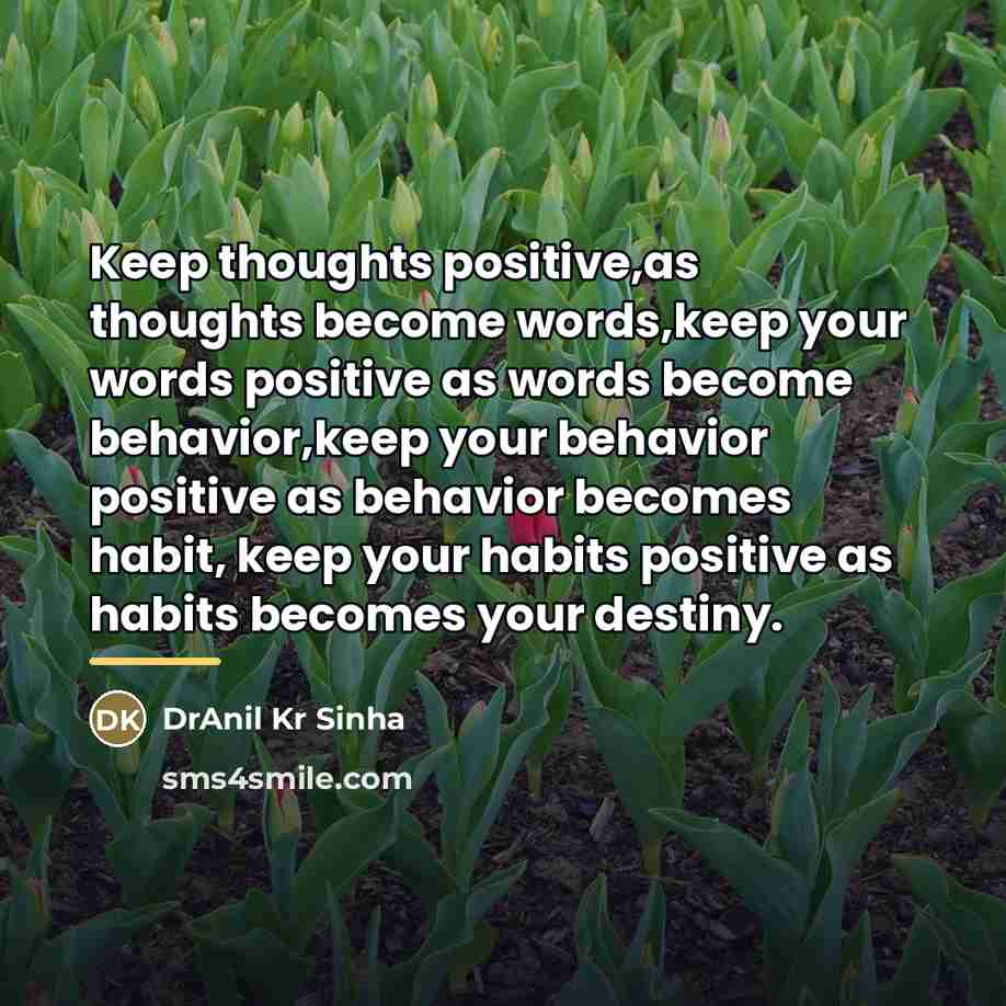 “Keep thoughts positive,as thoughts become words,keep your words positive as…” quote by DrAnil Kr Sinha