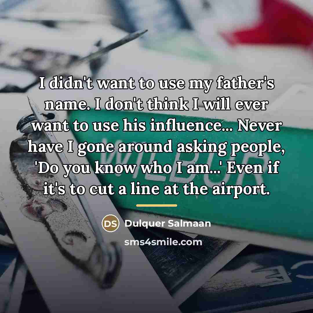 “I didn't want to use my father's name. I don't…” quote by Dulquer Salmaan