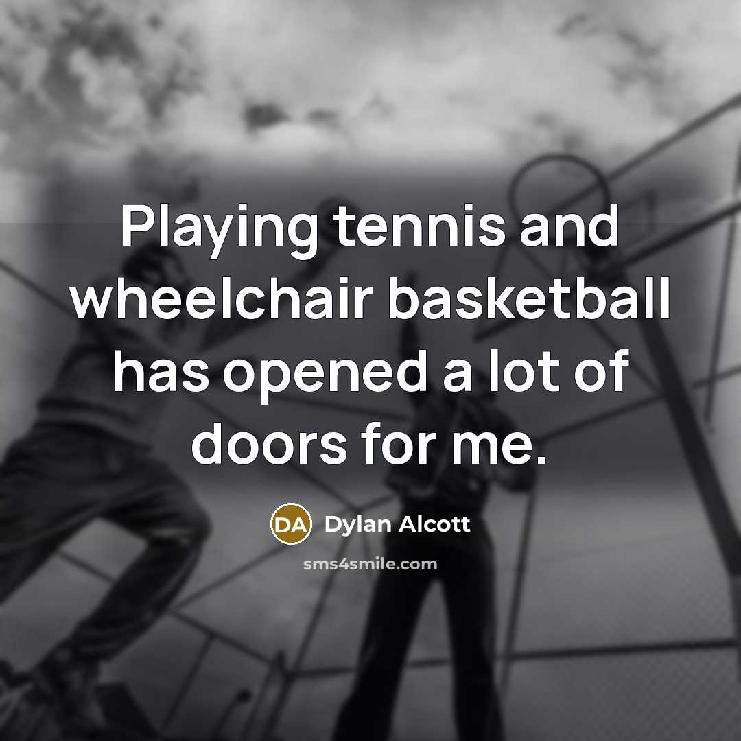 “Playing tennis and wheelchair basketball has opened a lot of…” quote by Dylan Alcott
