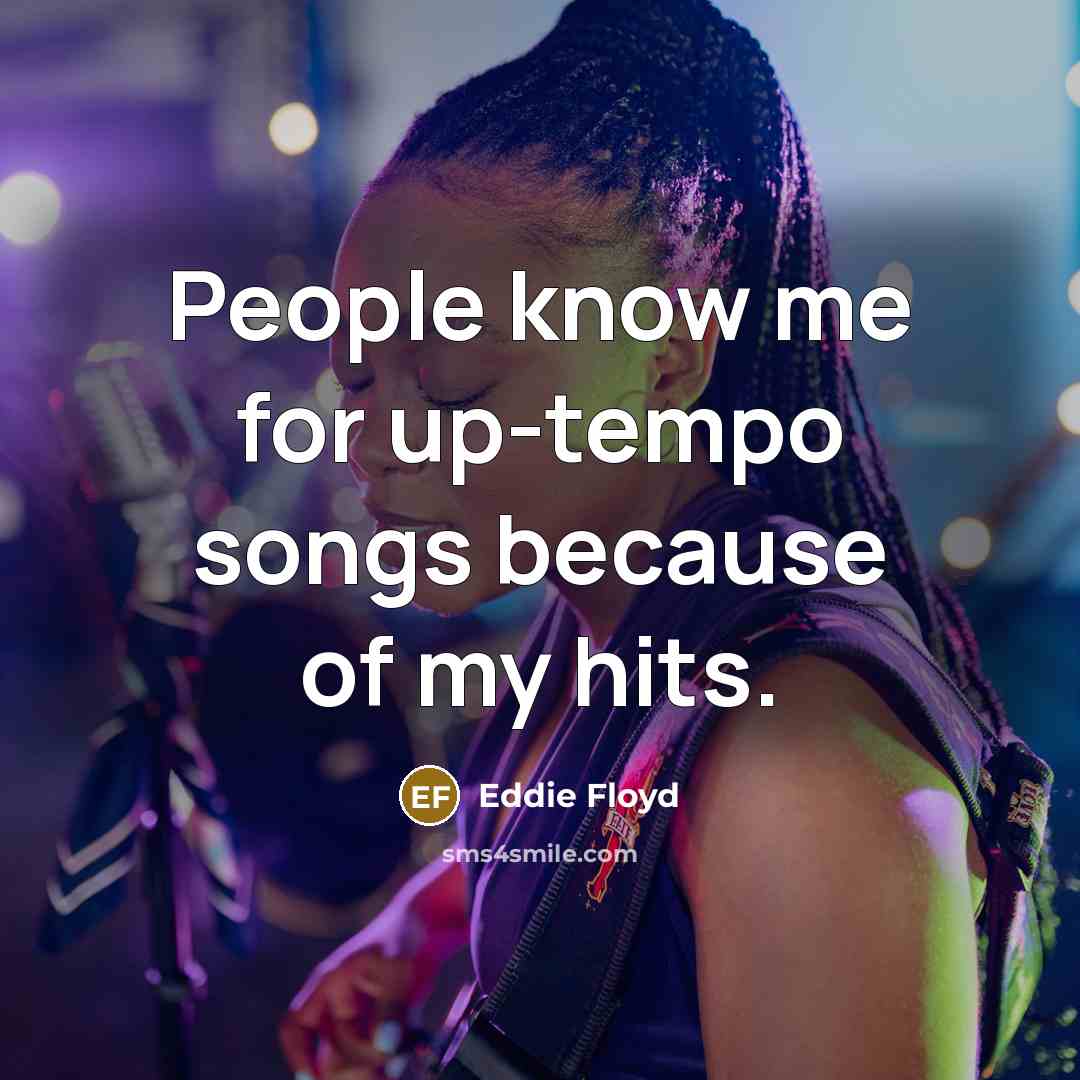 “People know me for up-tempo songs because of my hits.…” quote by Eddie Floyd
