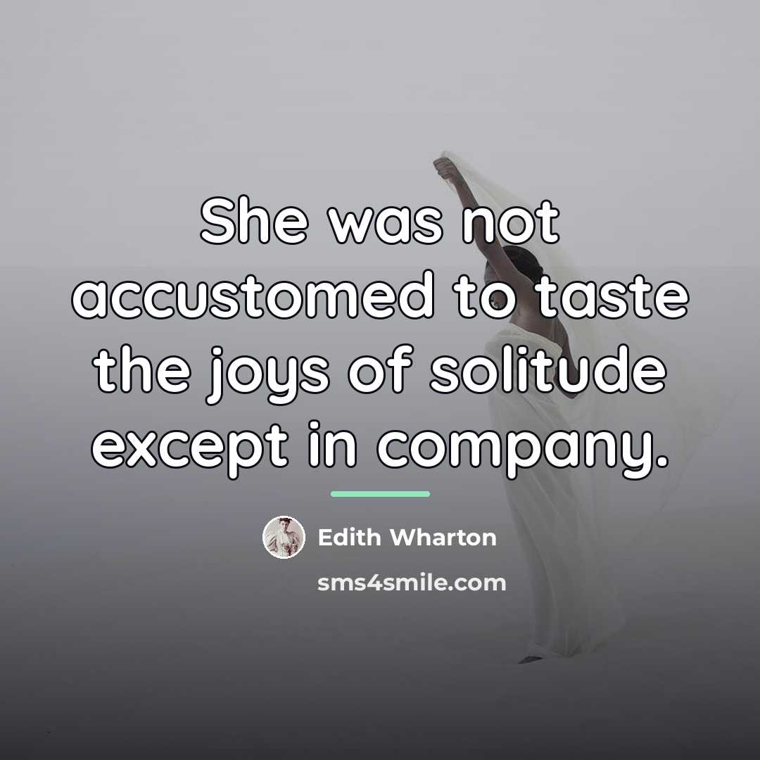 “She was not accustomed to taste the joys of solitude…” quote by Edith Wharton