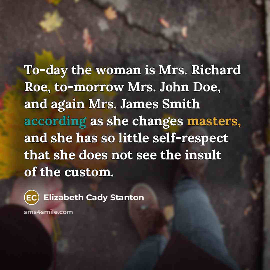“To-day the woman is Mrs. Richard Roe, to-morrow Mrs. John…” quote by Elizabeth Cady Stanton
